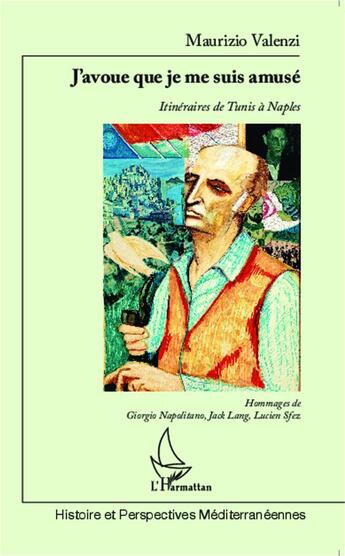 Couverture du livre « J'avoue que je me suis amusé : Itinéraires de Tunis à Naples » de Maurizio Valenzi aux éditions L'harmattan