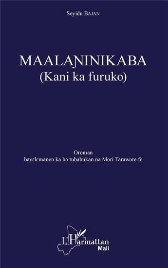 Couverture du livre « Maalaninikaba kani ka furuko » de Seydu Bajan aux éditions L'harmattan