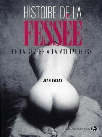 Couverture du livre « Histoire de la fessée ; de la sévère à la voluptueuse » de Jean Feixas aux éditions Jean-claude Gawsewitch