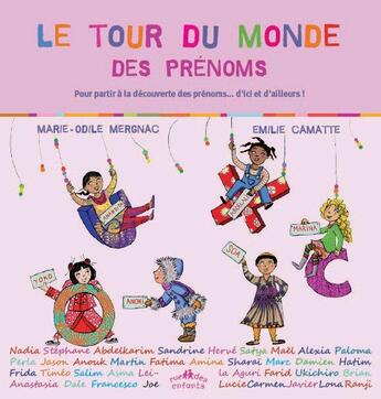 Couverture du livre « Le tour du monde des prénoms ; pour partir à la découverte des prénoms... d'ici et d'ailleurs ! » de Marie-Odile Mergnac et Emilie Carnatte aux éditions Ctp Rue Des Enfants