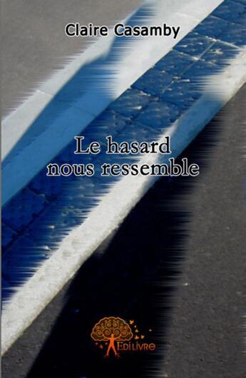 Couverture du livre « Le hasard nous ressemble » de Claire Casamby aux éditions Edilivre