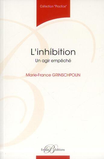 Couverture du livre « L'Inhibition - Un Agir Empeche » de M-F Grinschpoun aux éditions Enrick B.