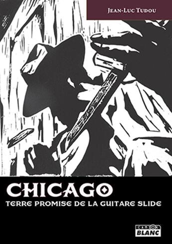 Couverture du livre « Chicago ; terre promise de la guitare slide » de Jean-Luc Tudou aux éditions Le Camion Blanc