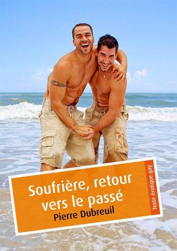 Couverture du livre « Soufrière, retour vers le passé » de Pierre Dubreuil aux éditions Textes Gais