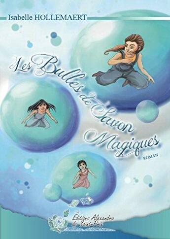 Couverture du livre « Les bulles de savon magiques » de Isabelle Hollemaert aux éditions Alexandra De Saint Prix