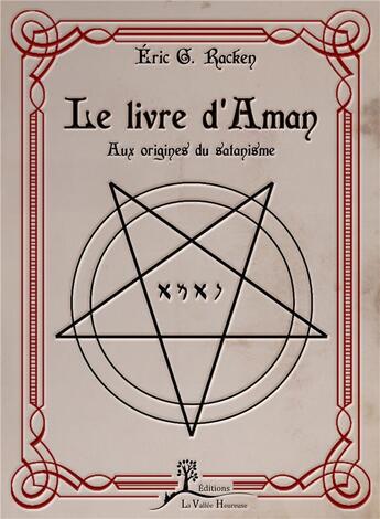 Couverture du livre « Le livre d'Aman ; aux origines du satanisme » de Eric G. Racken aux éditions La Vallee Heureuse