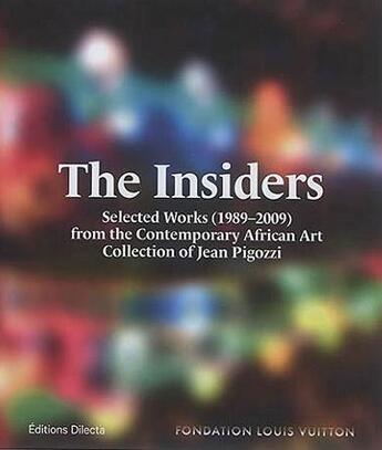 Couverture du livre « The insiders ; selected works (1989-2009) from the contemporary African art collection of Jean Pigozzi » de  aux éditions Dilecta