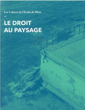 Couverture du livre « LES CAHIERS DE L'ECOLE DE BLOIS t.19 ; le droit au paysage » de  aux éditions La Villette