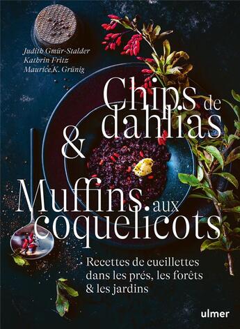 Couverture du livre « Chips de dahlias & muffins aux coquelicots : Recettes de cueillette dans les prés, les forêts et les » de Judith Gmur-Stalder et Kathrin Fritz et Maurice K. Grunig aux éditions Eugen Ulmer