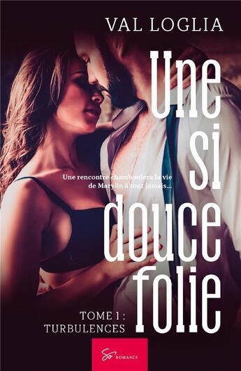 Couverture du livre « Une si douce folie Tome 1 : turbulences » de Val Loglia aux éditions So Romance