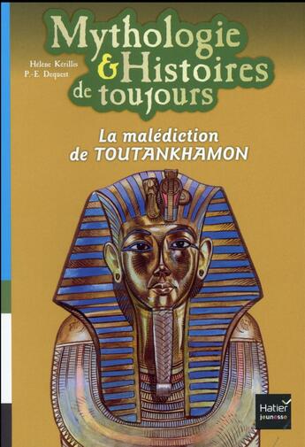 Couverture du livre « Mythologie & histoires de toujours ; la malédiction de Toutankhamon » de Helene Kerillis et Pierre-Emmanuel Dequest aux éditions Hatier