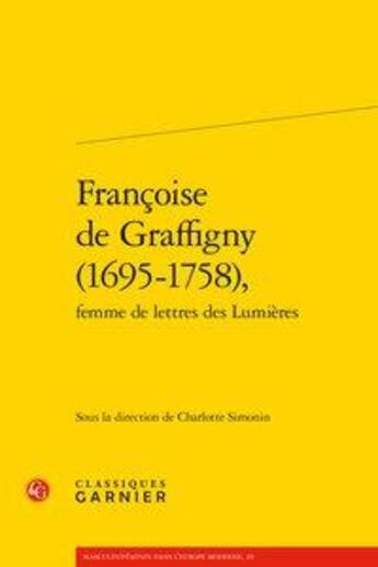 Couverture du livre « Françoise de Graffigny (1695-1758), femme de lettres des Lumières » de Charlotte Simonin aux éditions Classiques Garnier