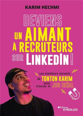 Couverture du livre « Deviens un aimant à recruteurs sur LinkedIn ! Les meilleurs conseils de Tonton Karim pour trouver le job idéal » de Karim Hechmi aux éditions Eyrolles