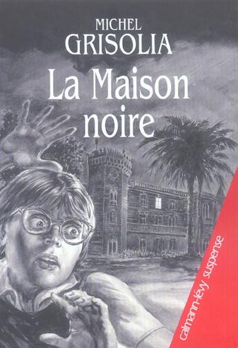 Couverture du livre « La maison noire » de Michel Grisolia aux éditions Calmann-levy