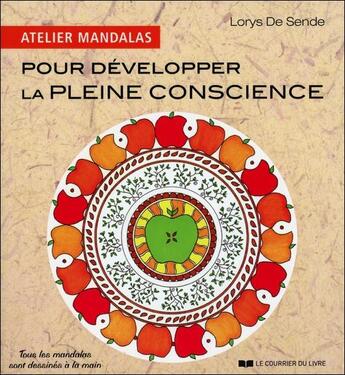 Couverture du livre « Atelier mandalas pour développer la pleine conscience » de Lorys De Sende aux éditions Courrier Du Livre