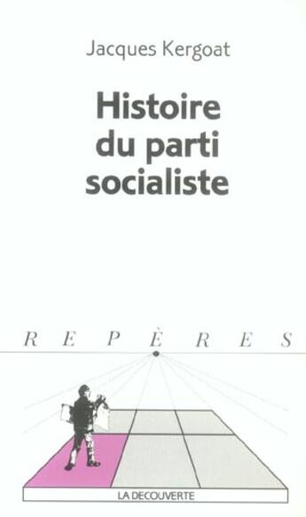 Couverture du livre « Histoire du Parti socialiste » de Jacques Kergoat aux éditions La Decouverte