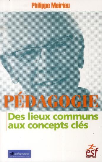 Couverture du livre « Pédagogie, des lieux communs aux concepts » de Philippe Meirieu aux éditions Esf