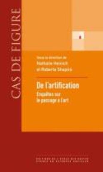 Couverture du livre « De l'artification ; enquêtes sur le passage à l'art » de Nathalie Heinich et Roberta Shapiro aux éditions Ehess