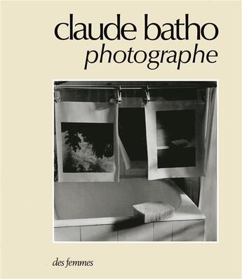 Couverture du livre « Claude Batho, photographe » de Claude Batho aux éditions Des Femmes