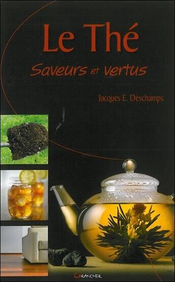 Couverture du livre « Le thé ; saveurs et vertus » de Deschamps Jacques aux éditions Grancher