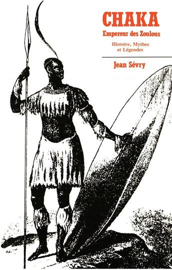 Couverture du livre « Chaka Empereur des Zoulous : Histoire, mythes et légendes » de Jean Sevry aux éditions L'harmattan