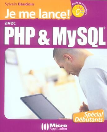 Couverture du livre « Je Me Lance Avec Php & Mysql ; L'Ouvrage 100% Debutant Pour S'Initier Aux Langages Php Et Mysql ! » de Sylvain Baudoin aux éditions Micro Application