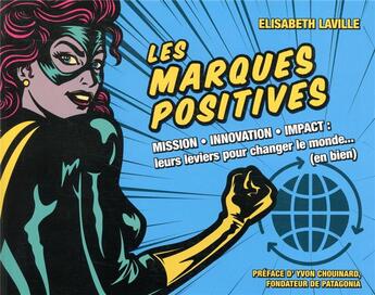 Couverture du livre « Les marques positives ; mission, innovation, impact ; leurs leviers pour changer le monde... (en bien) » de Elisabeth Laville aux éditions Pearson