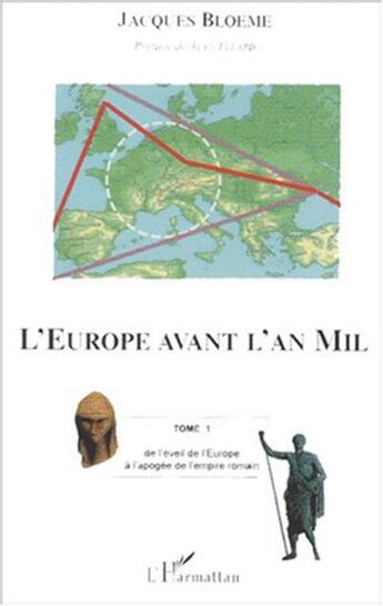 Couverture du livre « L'europe avant l'an mil - vol01 - tome 1 : de l'eveil de l'europe a l'apogee de l'empire romain » de Jacques Bloème aux éditions L'harmattan