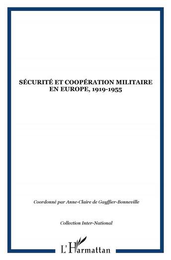 Couverture du livre « Sécurité et coopération militaire en Europe, 1919-1955 » de Anne-Claire De Gayffier-Bonneville aux éditions L'harmattan