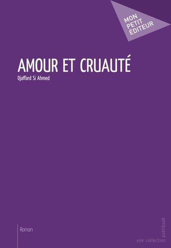 Couverture du livre « Amour et cruauté » de Djaffard Si Ahmed aux éditions Publibook