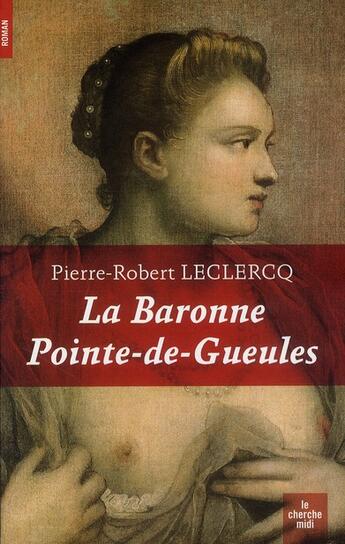 Couverture du livre « La baronne pointe de gueule » de Leclercq P-R. aux éditions Cherche Midi