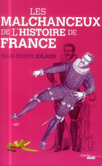 Couverture du livre « Les malchanceux de l'histoire de France » de Jean-Joseph Julaud aux éditions Cherche Midi