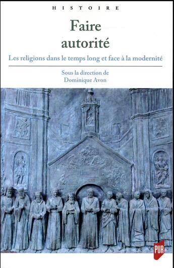 Couverture du livre « Faire autorité ; les religions dans le temps long et face à la modernité » de Dominique Avon aux éditions Pu De Rennes