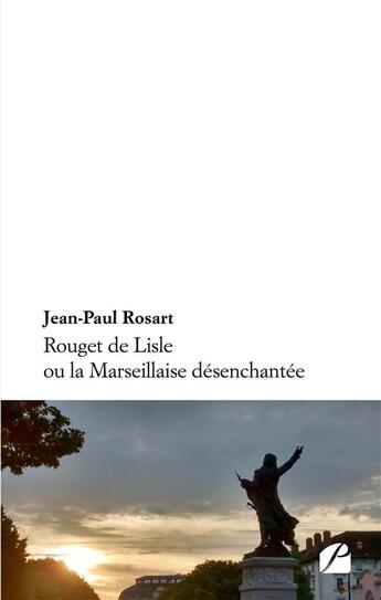 Couverture du livre « Rouget de Lisle ou la marseillaise désenchantée » de Jean-Paul Rosart aux éditions Editions Du Panthéon