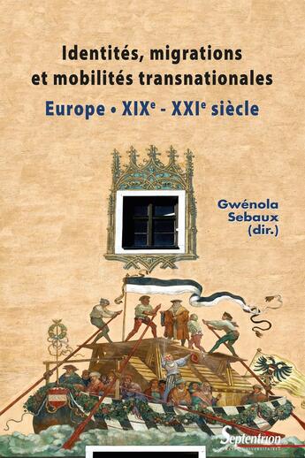 Couverture du livre « Identités, migrations et mobilités transnationales en Europe ; Europe XIXe - XXIe siècle » de Gwenola Sebaux aux éditions Pu Du Septentrion