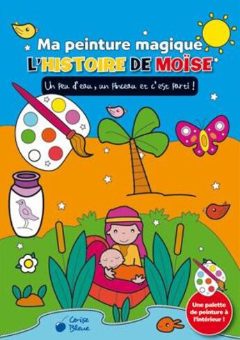 Couverture du livre « L'histoire de Moïse ; ma peinture magique » de  aux éditions Cerise Bleue