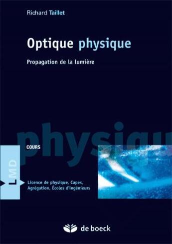 Couverture du livre « Optique physique ; propagation de la lumière » de Richard Taillet aux éditions De Boeck Superieur