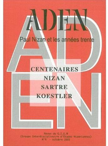 Couverture du livre « Revue aden t.4 ; Paul Nizan et les années trente ; centenaires Nizan, Sartre, Koestler » de  aux éditions Aden Belgique