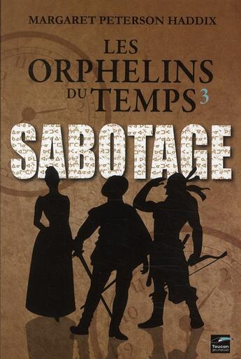 Couverture du livre « Les orphelins du temps t.3 ; sabotage » de Margaret Peterson Haddix aux éditions Toucan