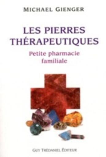 Couverture du livre « Pierres thérapeutiques ; petite pharmacie familiale » de Michael Gienger aux éditions Guy Trédaniel