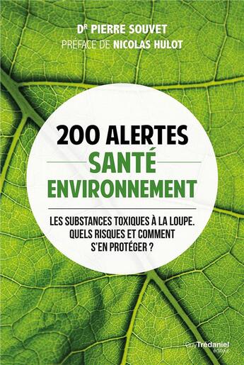 Couverture du livre « 200 alertes santé-environnement ; les substances toxiques à la loupe ; quels risques et comment s'en protéger ? » de Pierre Souvet aux éditions Guy Trédaniel