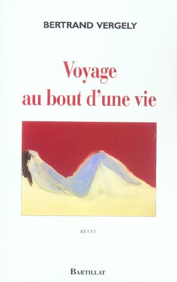 Couverture du livre « Voyage au bout d'une vie » de Bertrand Vergely aux éditions Bartillat