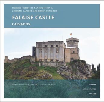 Couverture du livre « Falaise castle, calvados - a princely fortress at the heart of norman history » de Fichet De Clairfonta aux éditions Pu De Caen