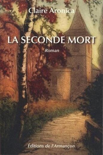 Couverture du livre « La seconde mort » de Claire Aronica aux éditions Armancon