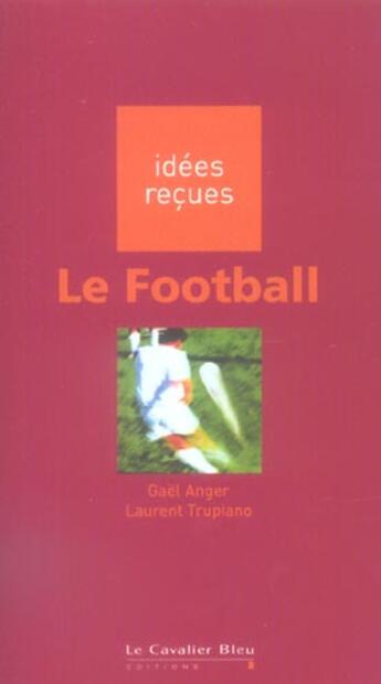 Couverture du livre « Le football » de Gael Anger et Laurent Trupiano aux éditions Le Cavalier Bleu