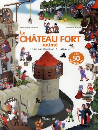 Couverture du livre « Le château fort animé ; de la construction à l'attaque » de Emmanuel Ristord et Anne-Sophie Baumann aux éditions Tourbillon