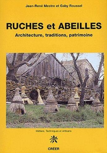 Couverture du livre « Ruches et abeilles ; architecture, traditions, patrimoine » de Jean-Rene Mestre et Gaby Roussel aux éditions Creer