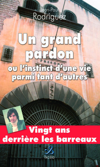 Couverture du livre « UN GRAND PARDON OU L'INSTINCT D'UNE VIE PARMI TANT D'AUTRES » de Rodriguez Jean-Paul aux éditions Ixcea