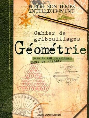 Couverture du livre « Cahier de gribouillages ; géométrie ; plus de 100 exercices pour se relaxer... » de  aux éditions Contre-dires