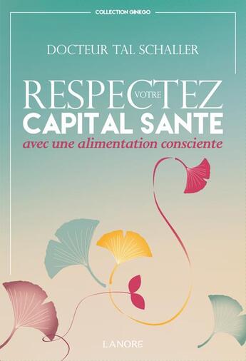 Couverture du livre « Respectez votre capital santé avec une alimentation consciente » de Christian Tal Schaller aux éditions Lanore